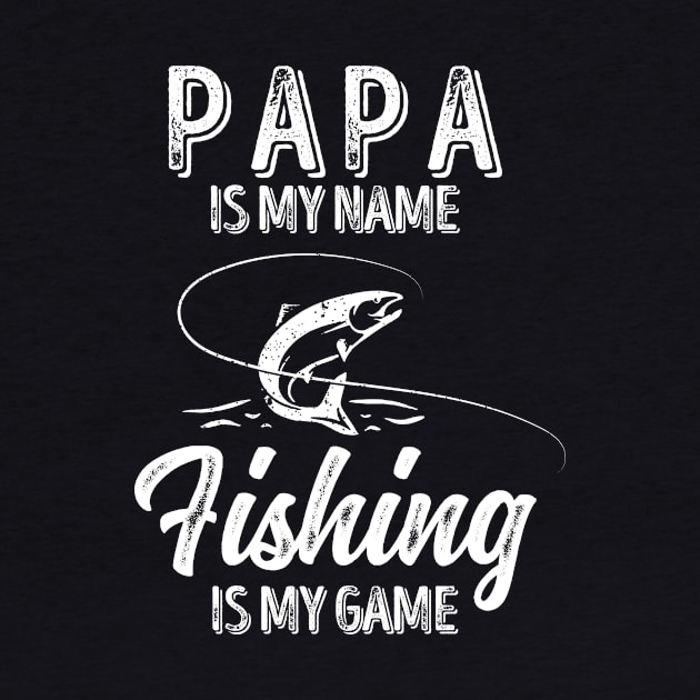 'PAPA Is My Name FISHING Is My Game' by ourwackyhome